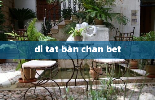 di tat bàn chan bet