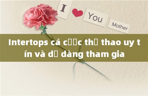 Intertops cá cược thể thao uy tín và dễ dàng tham gia