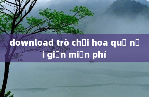 download trò chơi hoa quả nổi giận miễn phí