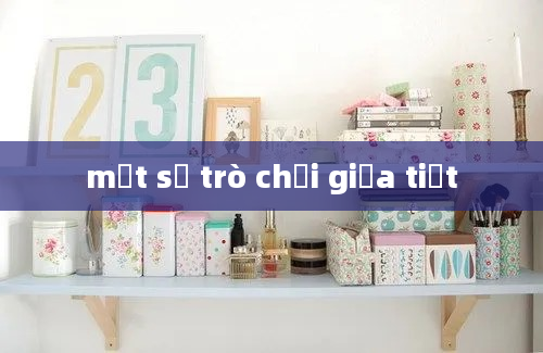 một số trò chơi giữa tiết