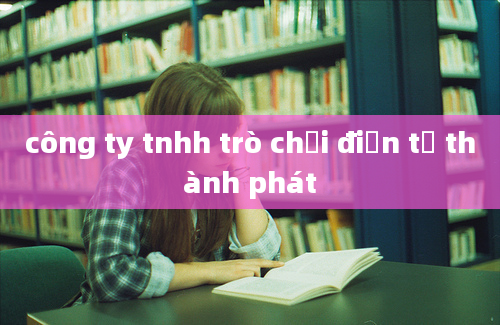 công ty tnhh trò chơi điện tử thành phát