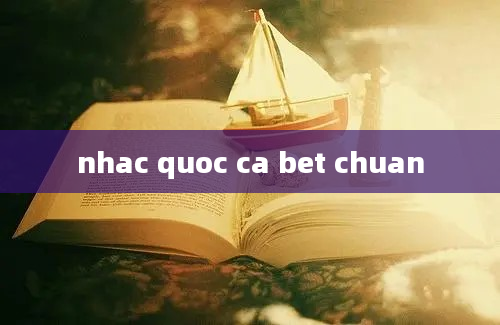 nhac quoc ca bet chuan