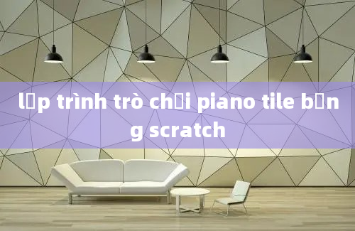 lập trình trò chơi piano tile bằng scratch