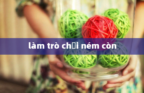 làm trò chơi ném còn