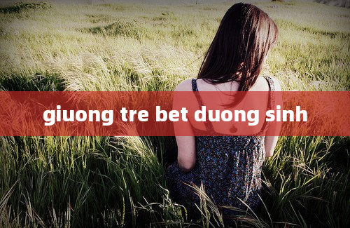 giuong tre bet duong sinh