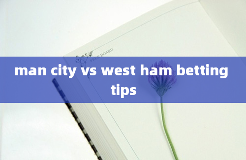 man city vs west ham betting tips