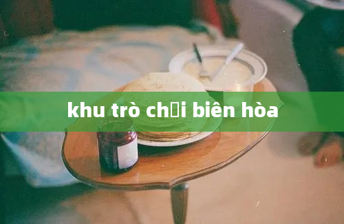 khu trò chơi biên hòa