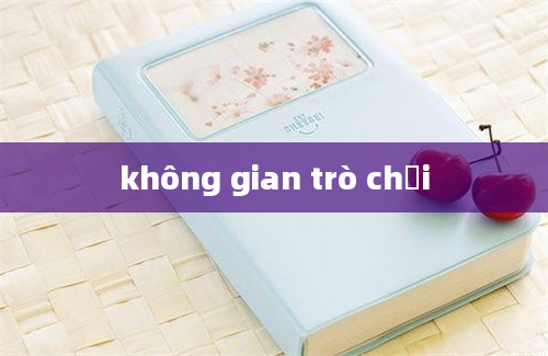 không gian trò chơi