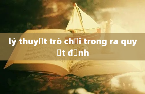 lý thuyết trò chơi trong ra quyết định