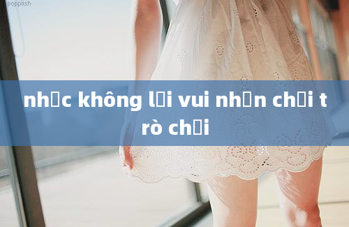 nhạc không lời vui nhộn chơi trò chơi