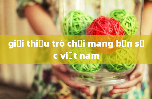 giới thiệu trò chơi mang bản sắc việt nam