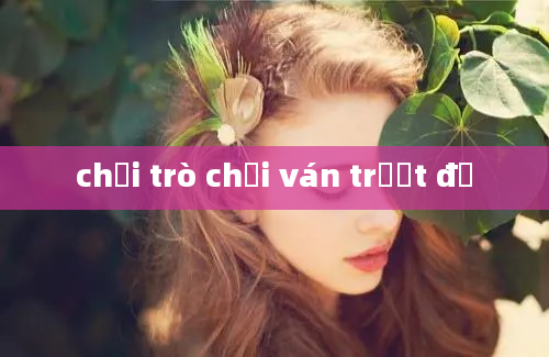 chơi trò chơi ván trượt đồ