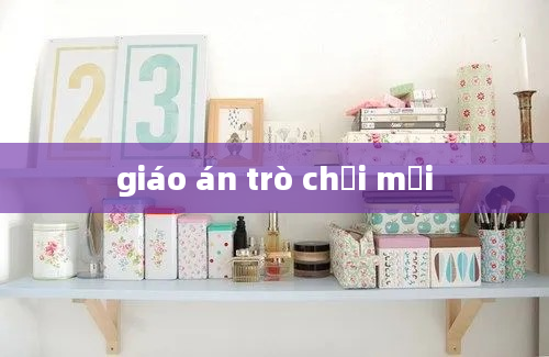 giáo án trò chơi mới