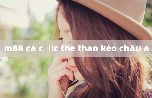 m88 cá cược the thao kèo châu a