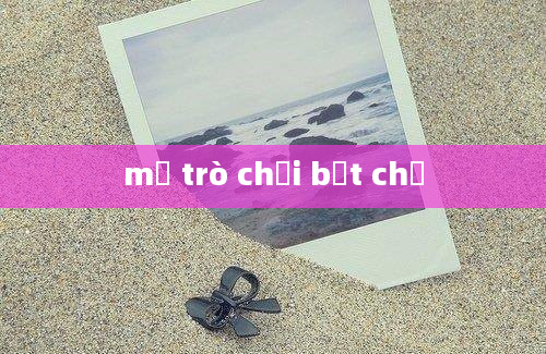 mở trò chơi bắt chữ