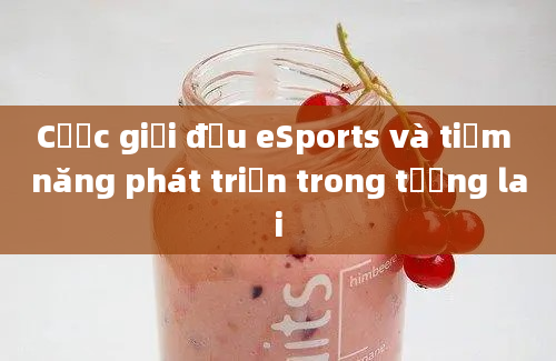 Cược giải đấu eSports và tiềm năng phát triển trong tương lai