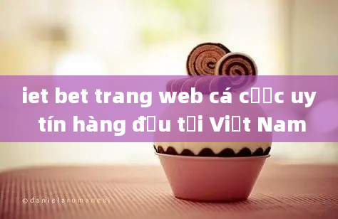 iet bet trang web cá cược uy tín hàng đầu tại Việt Nam