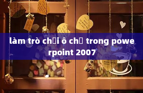 làm trò chơi ô chữ trong powerpoint 2007