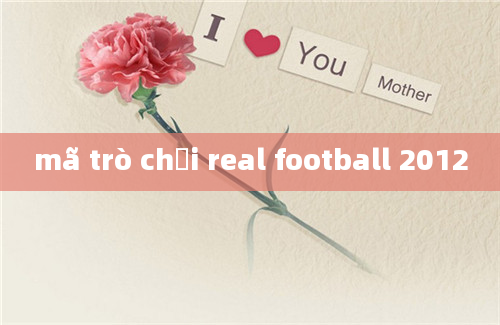 mã trò chơi real football 2012