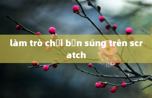 làm trò chơi bắn súng trên scratch