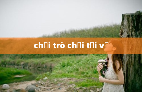 chơi trò chơi tải về