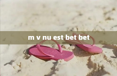 m v nu est bet bet