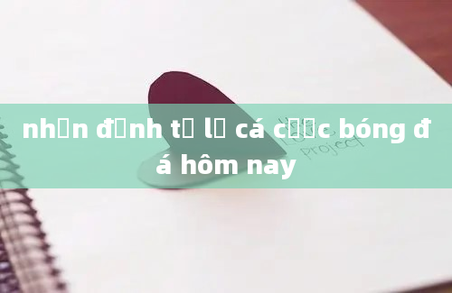 nhận định tỷ lệ cá cược bóng đá hôm nay