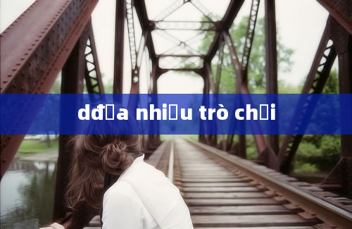 dđưa nhiều trò chơi