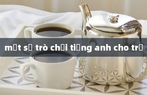 một số trò chơi tiếng anh cho trẻ