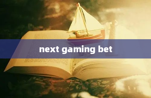 next gaming bet