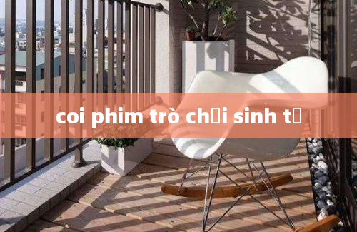 coi phim trò chơi sinh tử