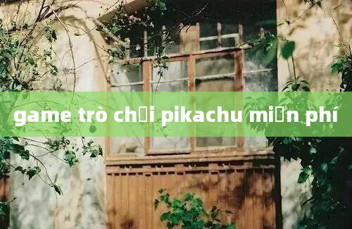 game trò chơi pikachu miễn phí