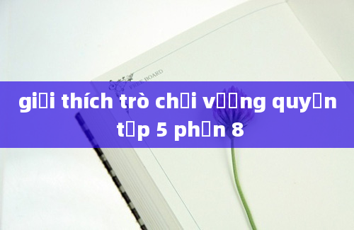 giải thích trò chơi vương quyền tập 5 phần 8