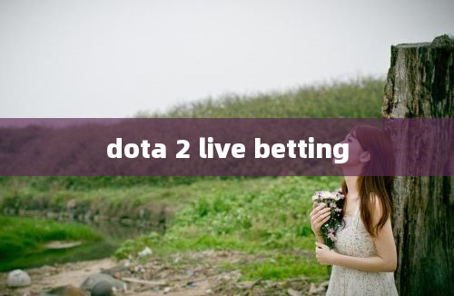 dota 2 live betting