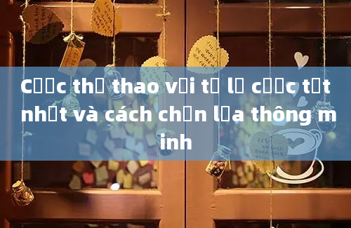 Cược thể thao với tỷ lệ cược tốt nhất và cách chọn lựa thông minh