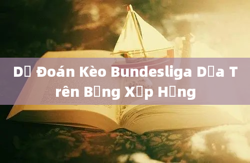 Dự Đoán Kèo Bundesliga Dựa Trên Bảng Xếp Hạng