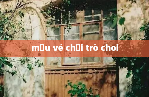 mẫu vé chơi trò choi