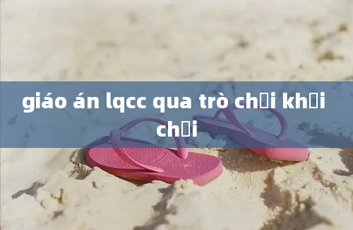 giáo án lqcc qua trò chơi khối chồi