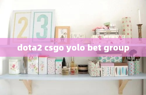 dota2 csgo yolo bet group