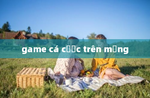 game cá cược trên mạng