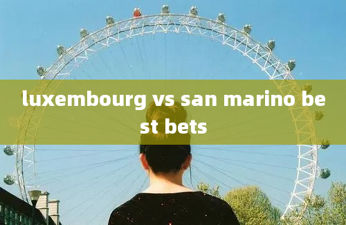 luxembourg vs san marino best bets