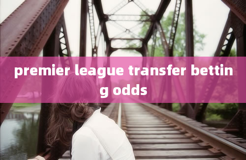 premier league transfer betting odds