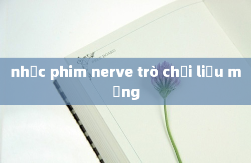 nhạc phim nerve trò chơi liều mạng