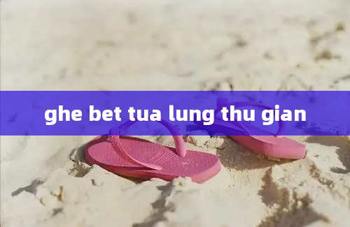 ghe bet tua lung thu gian