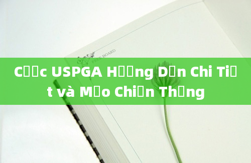 Cược USPGA Hướng Dẫn Chi Tiết và Mẹo Chiến Thắng