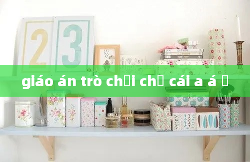 giáo án trò chơi chữ cái a á ớ