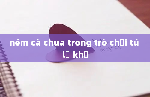 ném cà chua trong trò chơi tú lơ khơ