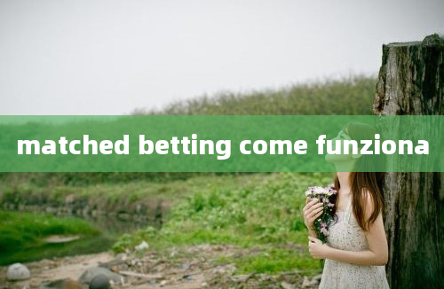 matched betting come funziona