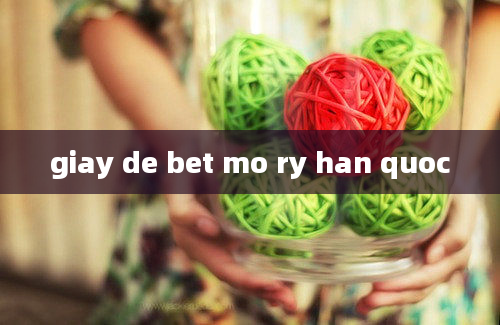 giay de bet mo ry han quoc