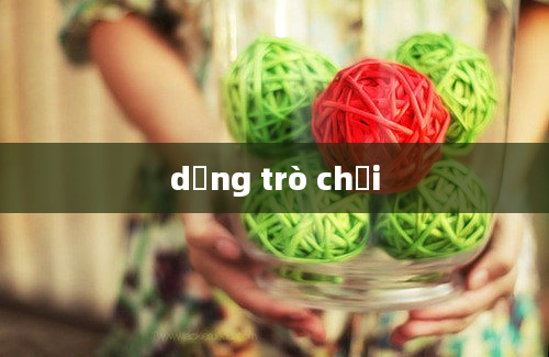 dạng trò chơi